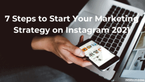 7 Steps to Start Your Marketing Strategy on Instagram 2021