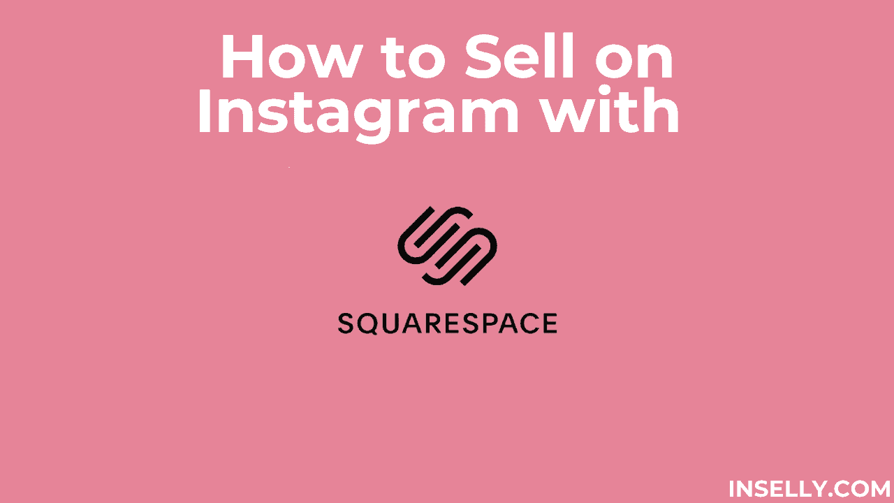 How to Sell on Instagram with Squarespace | A Beginners Guide