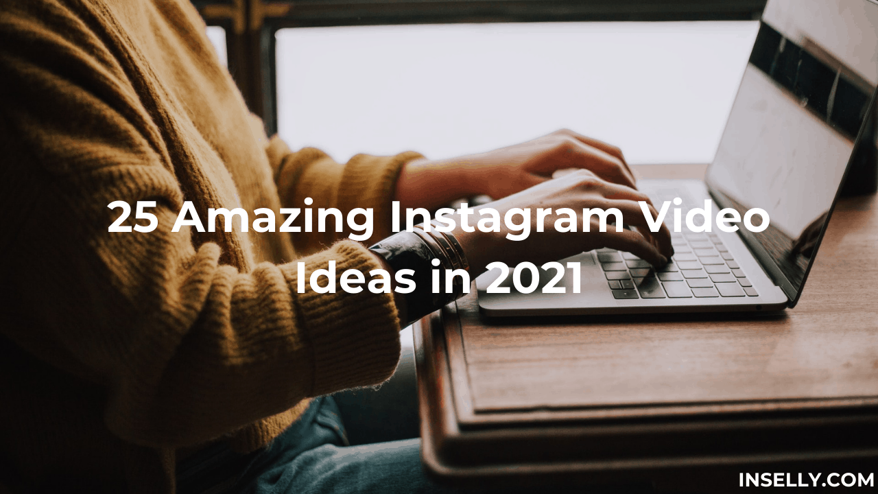 25 Amazing Instagram Video Ideas in 2021