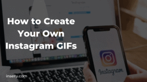 How to Create Your Own Instagram GIFs