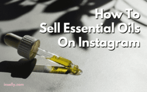 How To Sell Essential Oils On Instagram