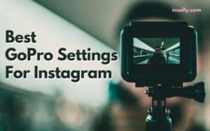 Best GoPro Settings For Instagram