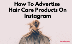How To Advertise Hair Care Products On Instagram