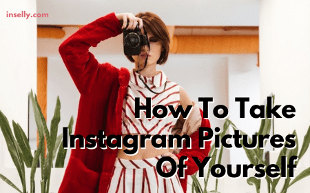 How To Take Instagram Pictures Of Yourself