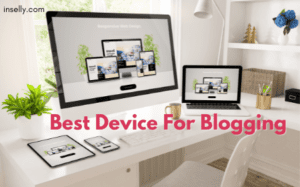 Best Device For Blogging