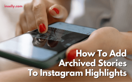 How Yo Add Archived Stories To Instagram Highlights