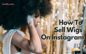 How To Sell Wigs On Instagram
