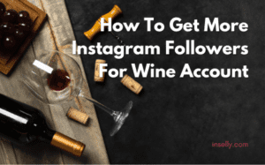 How To Get More Instagram Followers For Wine Account