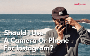Should I Use A Camera Or Phone For Instagram?