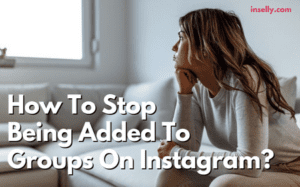 How To Stop Being Added To Groups On Instagram