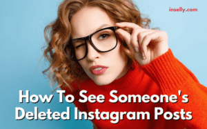 How To See Someones Deleted Instagram Posts