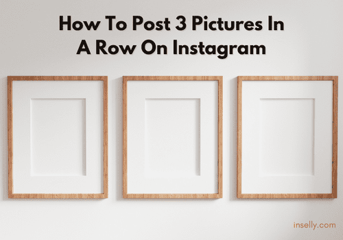 How To Post 3 Pictures In A Row On Instagram