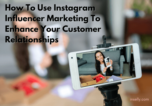 Influencer Marketing To Enhance Customer Relationships