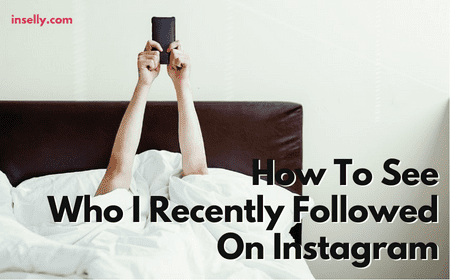 How To See Who I Recently Followed On Instagram