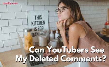 Can YouTubers See My Deleted Comments?