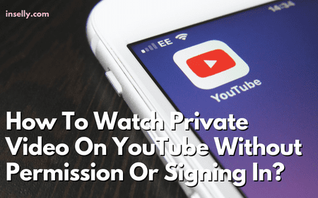 How To Watch Private YouTube Video Without Permission Or Signing In