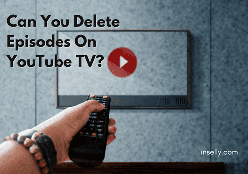 Can You Delete Episodes On YouTube TV