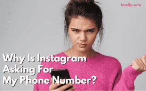 Why Is Instagram Asking For My Phone Number?