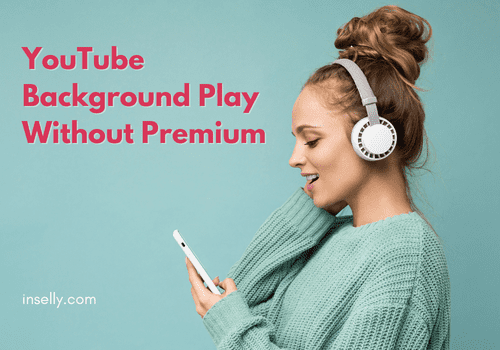 YouTube Background Play Without Premium - Inselly