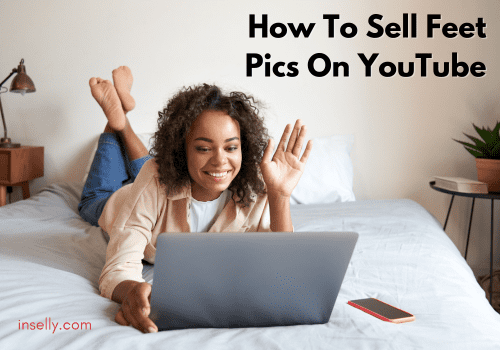 How To Sell Feet Pics On YouTube