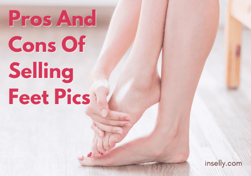 Pros And Cons Of Selling Feet Pics That You Should Know!