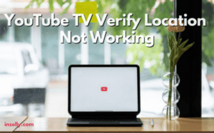 YouTube TV Verify Location Not Working
