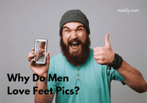 Why Do Men Love Feet Pics