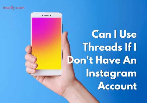 Can I Use Threads If I Dont Have An Instagram Account