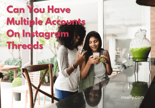 Can You Have Multiple Accounts On Instagram Threads