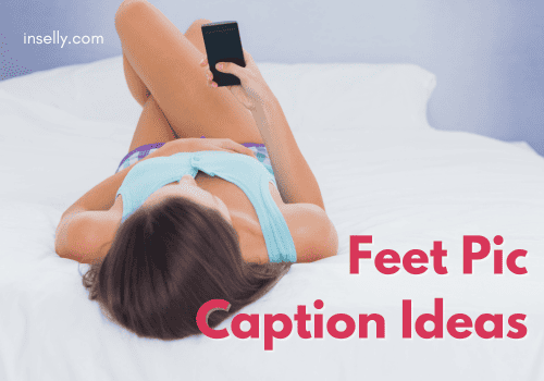 Feet Pic Caption Ideas For Instagram