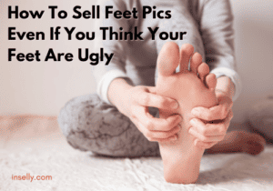 how to sell feet pics if my feet are ugly