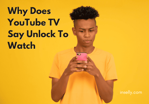 Why Does YouTube TV Say Unlock To Watch